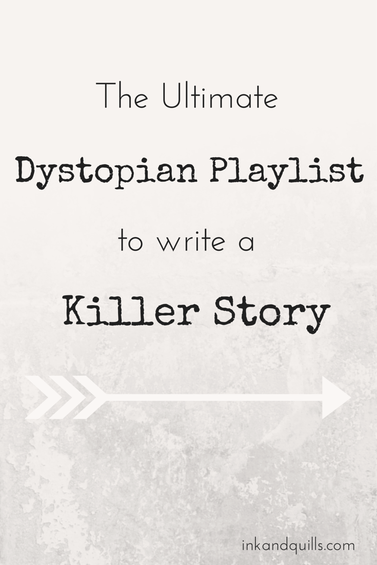 The Ultimate Dystopian Playlist to Write a Killer Story - Ink and